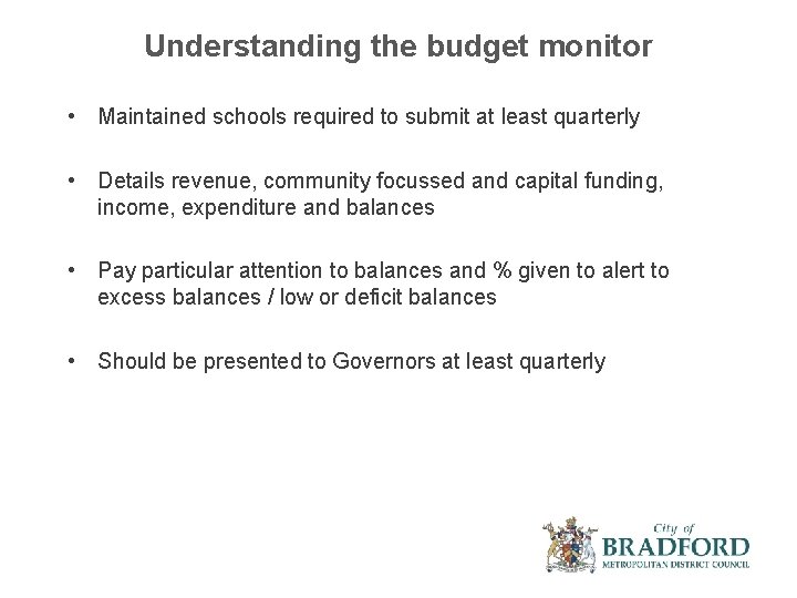 Understanding the budget monitor • Maintained schools required to submit at least quarterly •