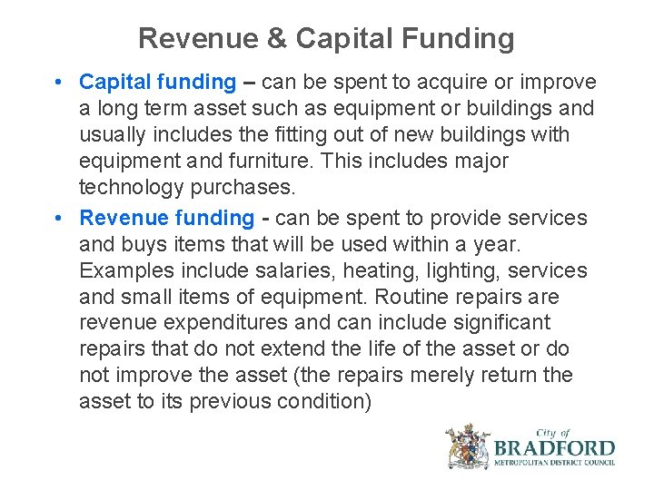 Revenue & Capital Funding • Capital funding – can be spent to acquire or