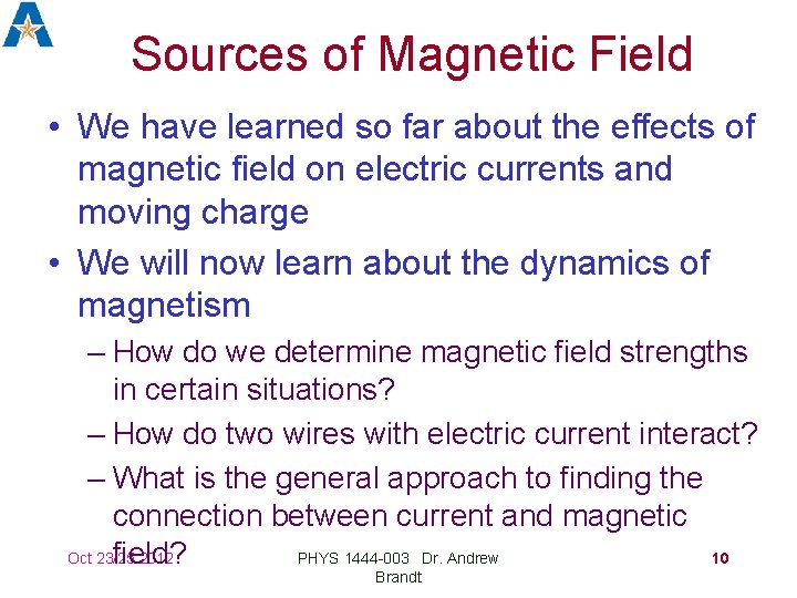 Sources of Magnetic Field • We have learned so far about the effects of