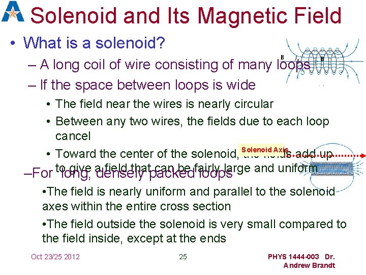 Solenoid and Its Magnetic Field • What is a solenoid? – A long coil