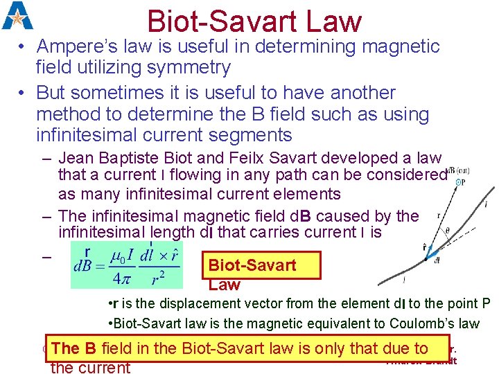 Biot-Savart Law • Ampere’s law is useful in determining magnetic field utilizing symmetry •