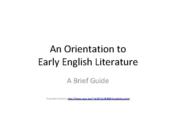 An Orientation to Early English Literature A Brief Guide Accessible Version: http: //www. csun.
