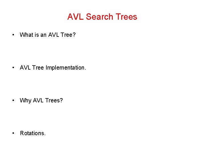 AVL Search Trees • What is an AVL Tree? • AVL Tree Implementation. •