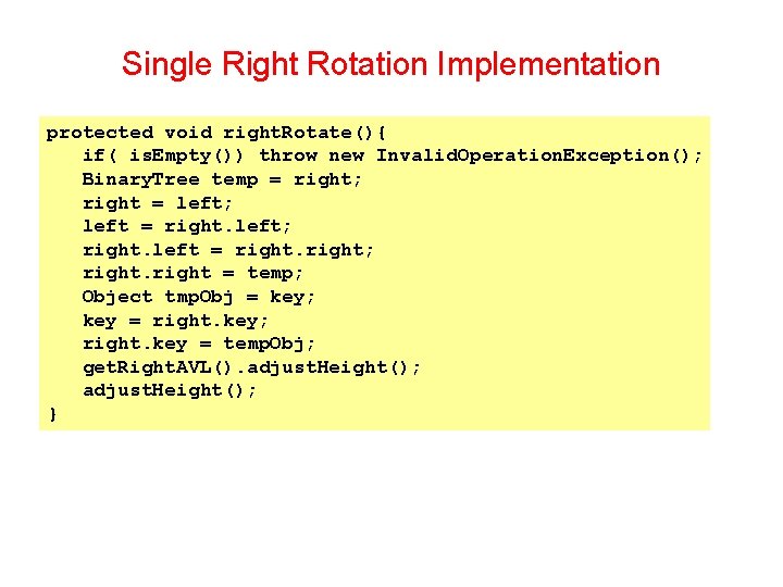 Single Right Rotation Implementation protected void right. Rotate(){ if( is. Empty()) throw new Invalid.