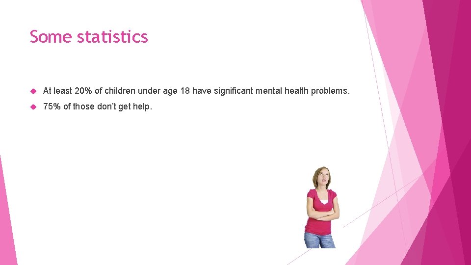Some statistics At least 20% of children under age 18 have significant mental health