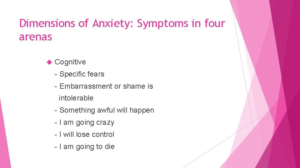 Dimensions of Anxiety: Symptoms in four arenas Cognitive - Specific fears - Embarrassment or