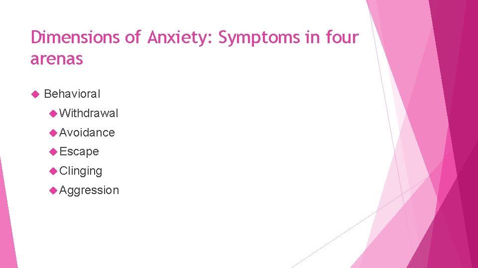 Dimensions of Anxiety: Symptoms in four arenas Behavioral Withdrawal Avoidance Escape Clinging Aggression 