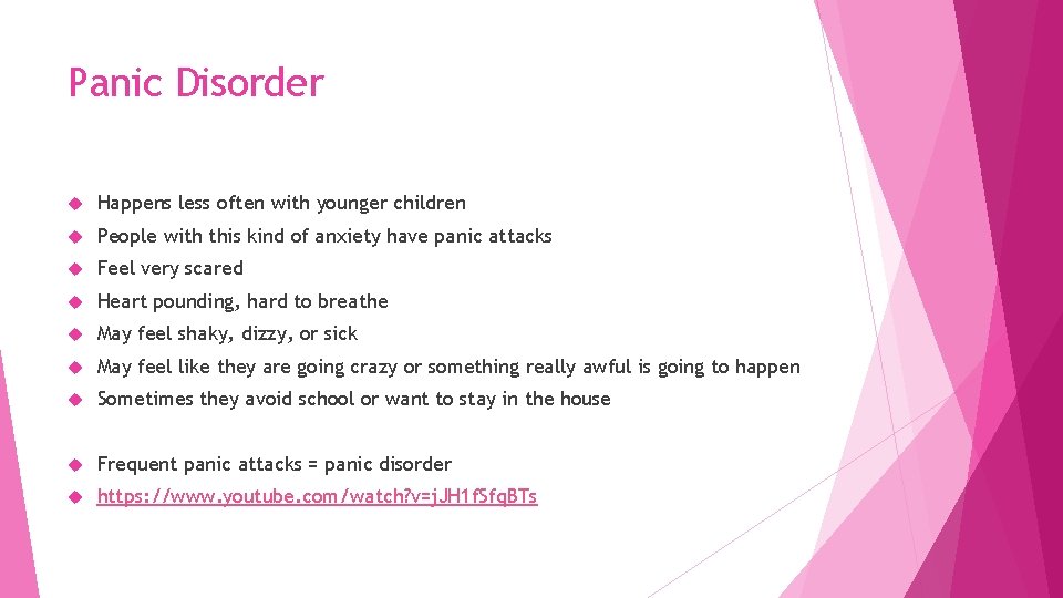 Panic Disorder Happens less often with younger children People with this kind of anxiety