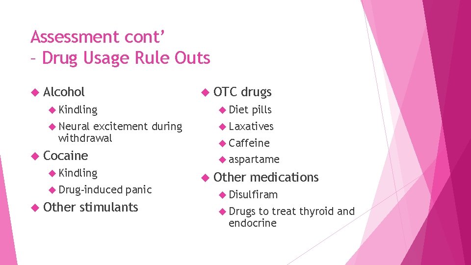 Assessment cont’ – Drug Usage Rule Outs OTC Alcohol drugs Kindling Diet Neural Laxatives