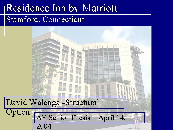 Residence Inn by Marriott Stamford, Connecticut David Walenga -Structural Option AE Senior Thesis –