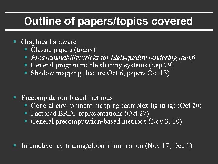 Outline of papers/topics covered § Graphics hardware § Classic papers (today) § Programmability/tricks for