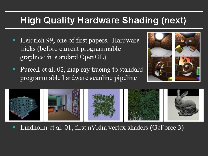 High Quality Hardware Shading (next) § Heidrich 99, one of first papers. Hardware tricks