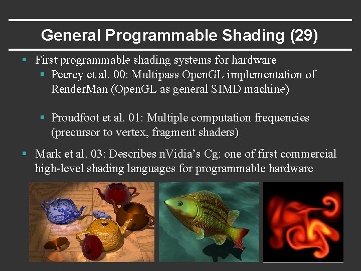 General Programmable Shading (29) § First programmable shading systems for hardware § Peercy et