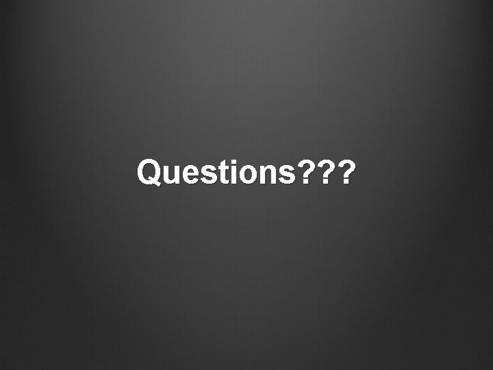 Questions? ? ? 