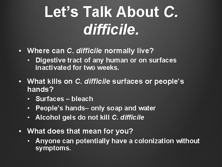 Let’s Talk About C. difficile. • Where can C. difficile normally live? • Digestive