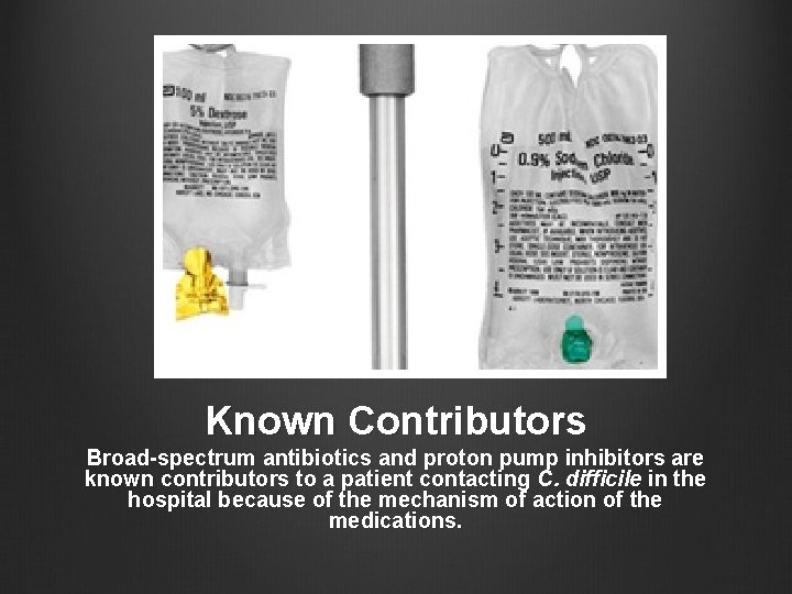 Known Contributors Broad-spectrum antibiotics and proton pump inhibitors are known contributors to a patient