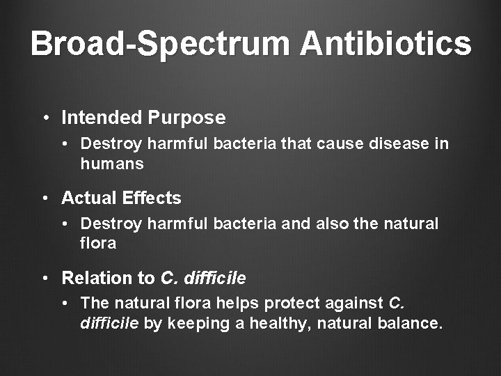 Broad-Spectrum Antibiotics • Intended Purpose • Destroy harmful bacteria that cause disease in humans