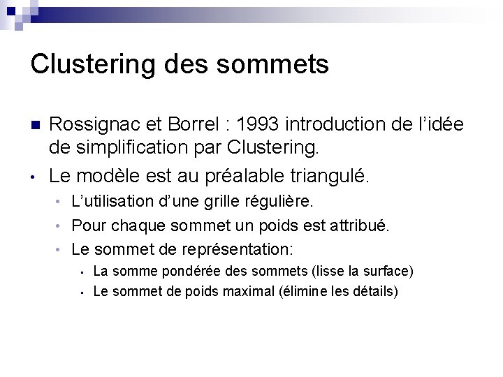 Clustering des sommets n • Rossignac et Borrel : 1993 introduction de l’idée de