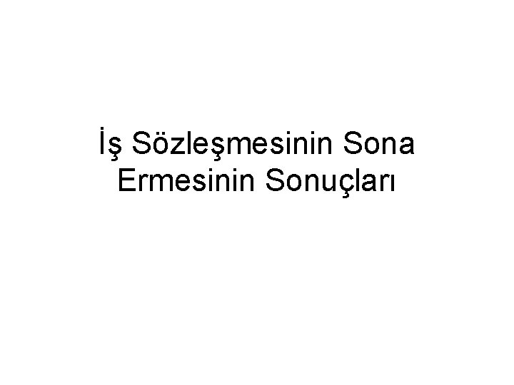 İş Sözleşmesinin Sona Ermesinin Sonuçları 