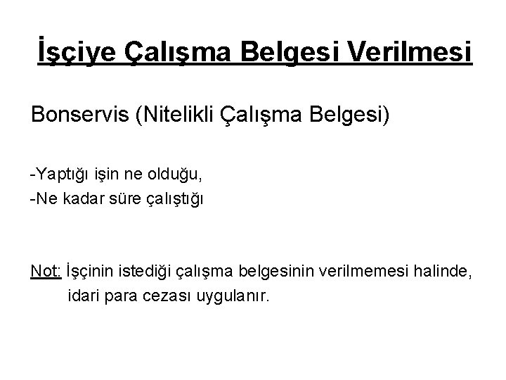 İşçiye Çalışma Belgesi Verilmesi Bonservis (Nitelikli Çalışma Belgesi) -Yaptığı işin ne olduğu, -Ne kadar