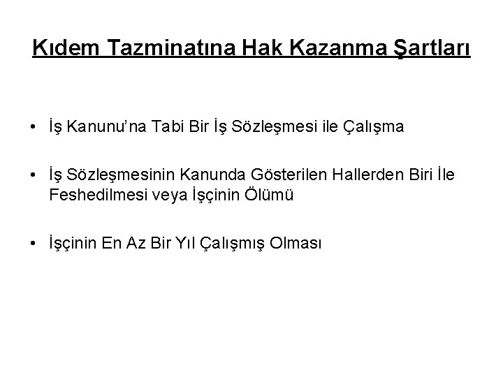 Kıdem Tazminatına Hak Kazanma Şartları • İş Kanunu’na Tabi Bir İş Sözleşmesi ile Çalışma