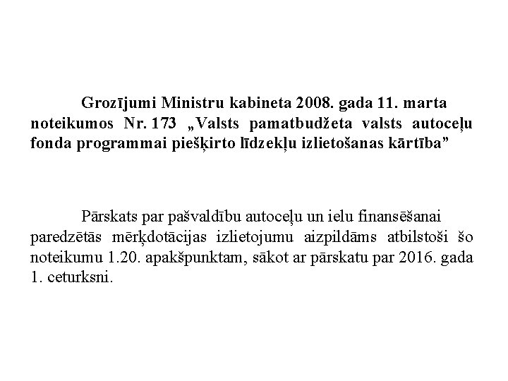 Grozījumi Ministru kabineta 2008. gada 11. marta noteikumos Nr. 173 „Valsts pamatbudžeta valsts autoceļu