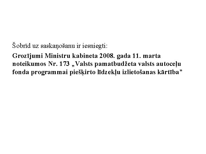 Šobrīd uz saskaņošanu ir iesniegti: Grozījumi Ministru kabineta 2008. gada 11. marta noteikumos Nr.