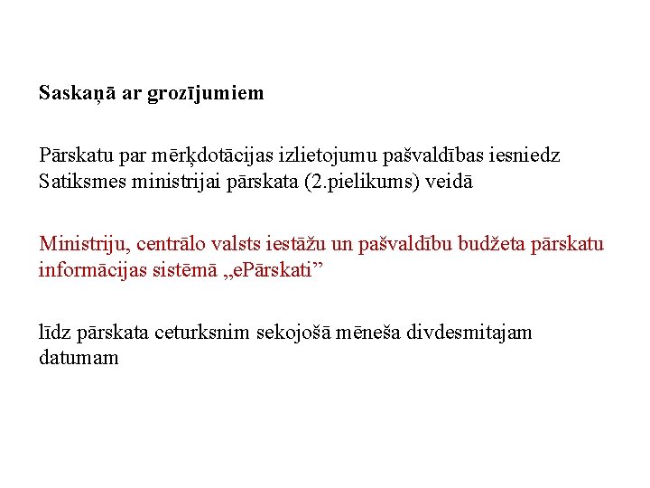 Saskaņā ar grozījumiem Pārskatu par mērķdotācijas izlietojumu pašvaldības iesniedz Satiksmes ministrijai pārskata (2. pielikums)