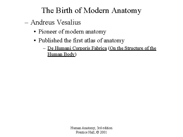 The Birth of Modern Anatomy – Andreus Vesalius • Pioneer of modern anatomy •