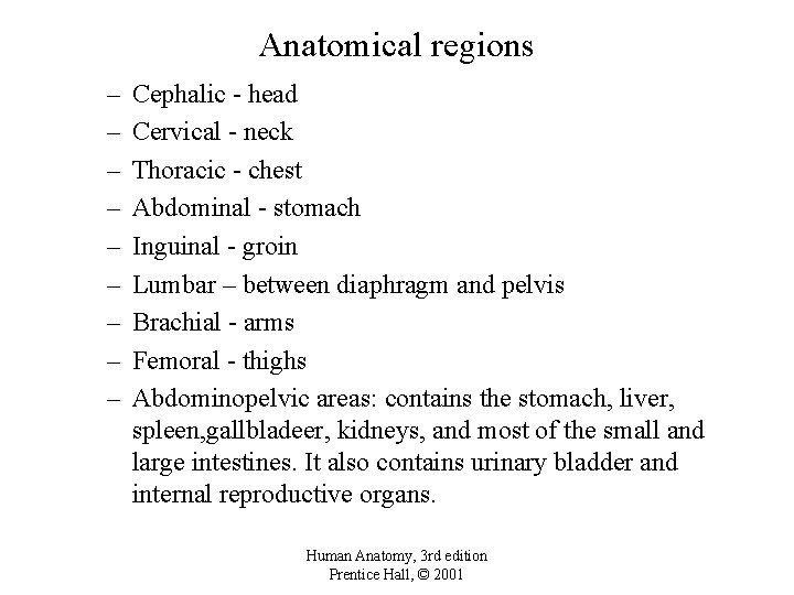 Anatomical regions – – – – – Cephalic - head Cervical - neck Thoracic