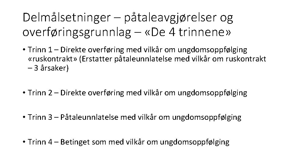 Delmålsetninger – påtaleavgjørelser og overføringsgrunnlag – «De 4 trinnene» • Trinn 1 – Direkte