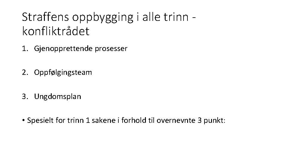 Straffens oppbygging i alle trinn konfliktrådet 1. Gjenopprettende prosesser 2. Oppfølgingsteam 3. Ungdomsplan •