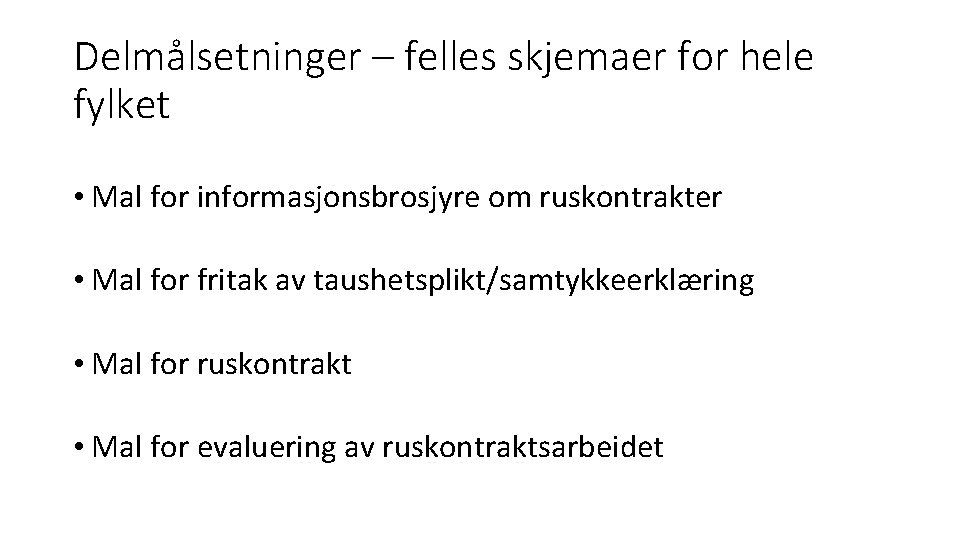 Delmålsetninger – felles skjemaer for hele fylket • Mal for informasjonsbrosjyre om ruskontrakter •