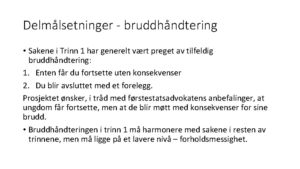 Delmålsetninger - bruddhåndtering • Sakene i Trinn 1 har generelt vært preget av tilfeldig