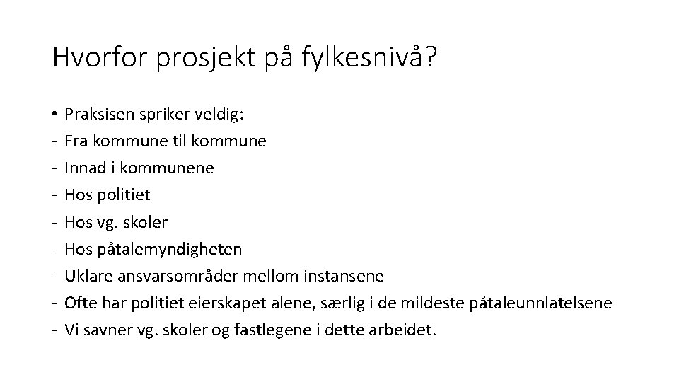 Hvorfor prosjekt på fylkesnivå? • - Praksisen spriker veldig: Fra kommune til kommune Innad