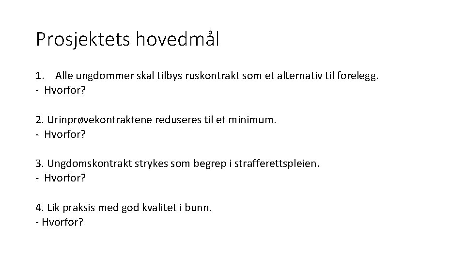 Prosjektets hovedmål 1. Alle ungdommer skal tilbys ruskontrakt som et alternativ til forelegg. -