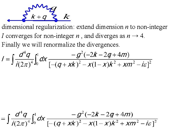 dimensional regularization: extend dimension n to non-integer I converges for non-integer n , and
