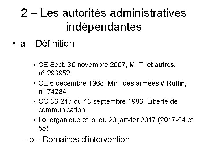 2 – Les autorités administratives indépendantes • a – Définition • CE Sect. 30