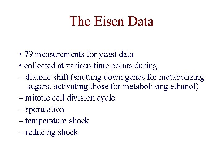 The Eisen Data • 79 measurements for yeast data • collected at various time