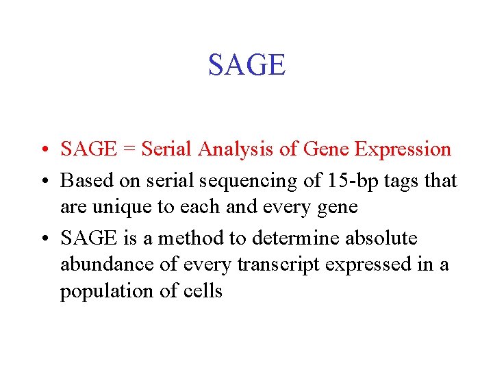 SAGE • SAGE = Serial Analysis of Gene Expression • Based on serial sequencing