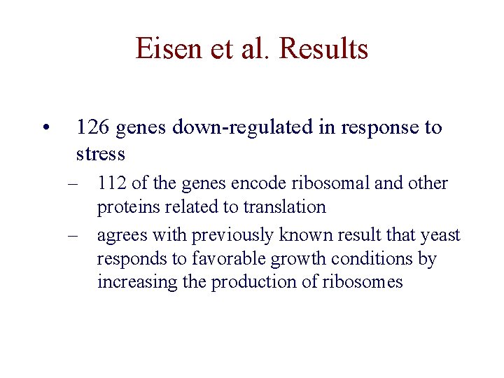 Eisen et al. Results • 126 genes down-regulated in response to stress – 112