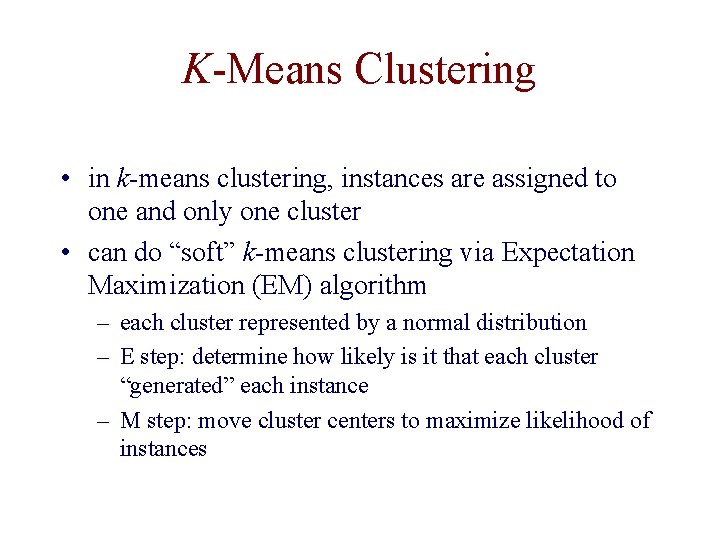 K-Means Clustering • in k-means clustering, instances are assigned to one and only one