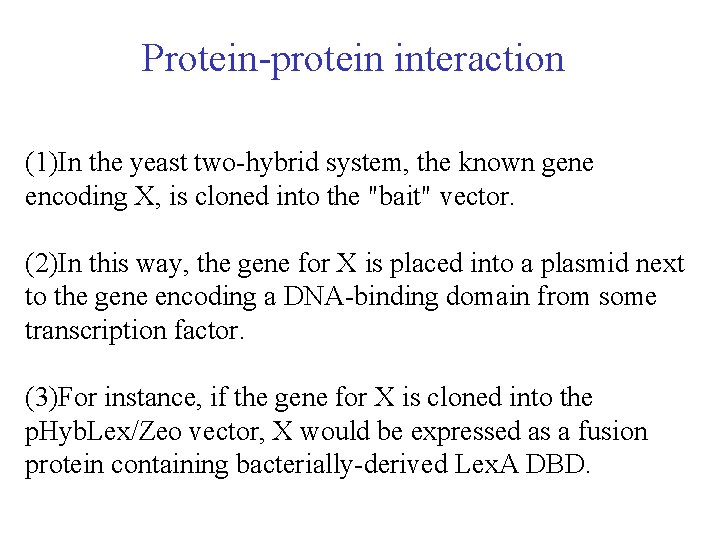 Protein-protein interaction (1)In the yeast two-hybrid system, the known gene encoding X, is cloned