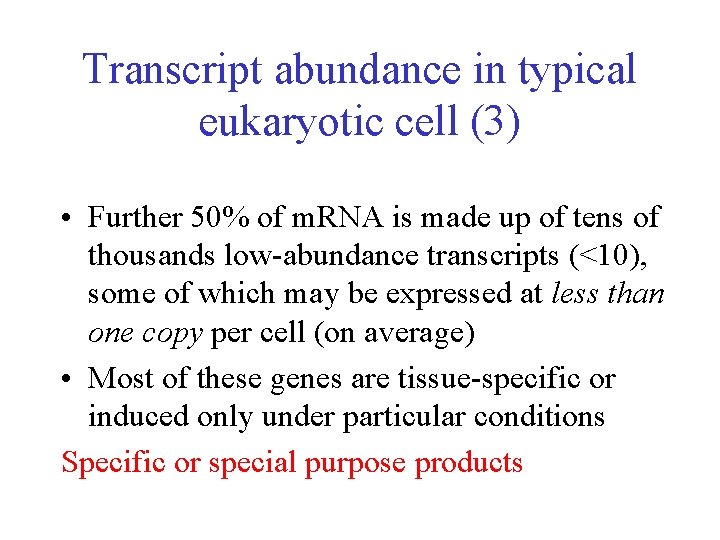 Transcript abundance in typical eukaryotic cell (3) • Further 50% of m. RNA is