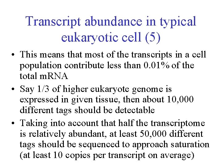 Transcript abundance in typical eukaryotic cell (5) • This means that most of the