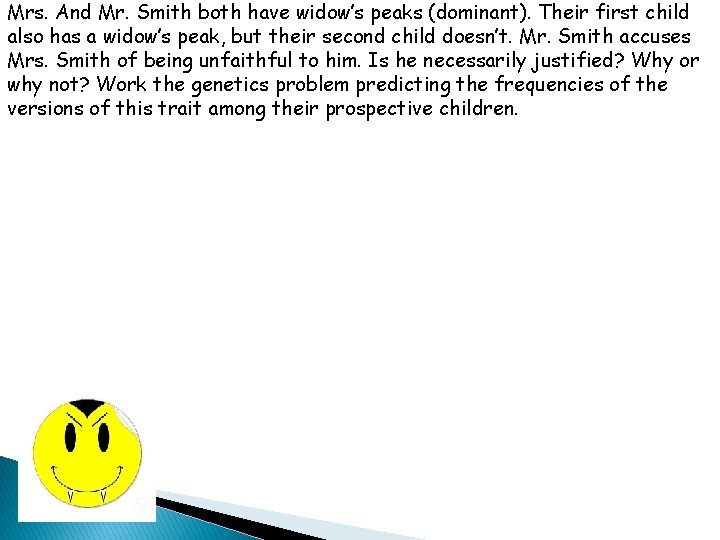 Mrs. And Mr. Smith both have widow’s peaks (dominant). Their first child also has Mrs. And Mr. Smith both have widow’s peaks (dominant). Their first child also has