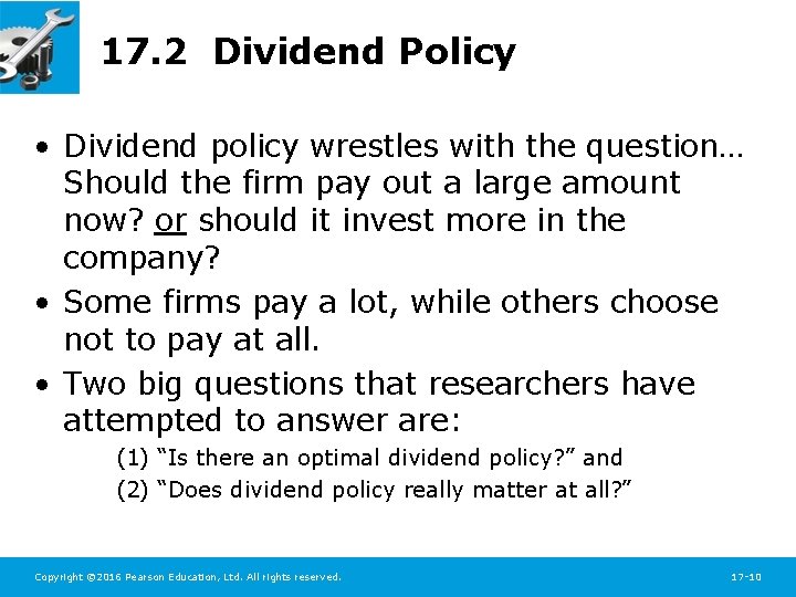 17. 2 Dividend Policy • Dividend policy wrestles with the question… Should the firm