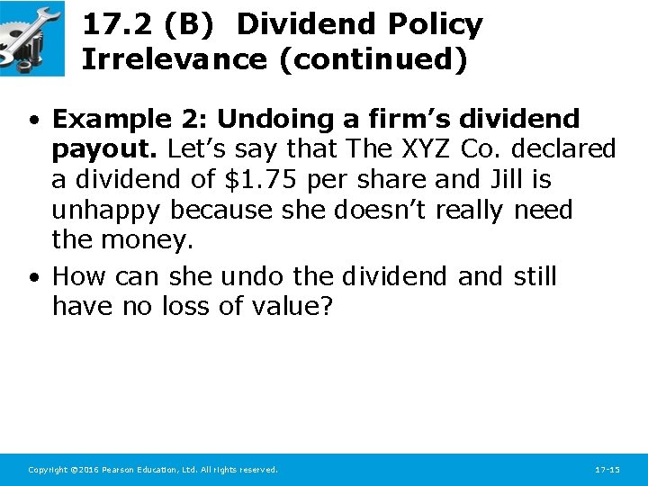 17. 2 (B) Dividend Policy Irrelevance (continued) • Example 2: Undoing a firm’s dividend