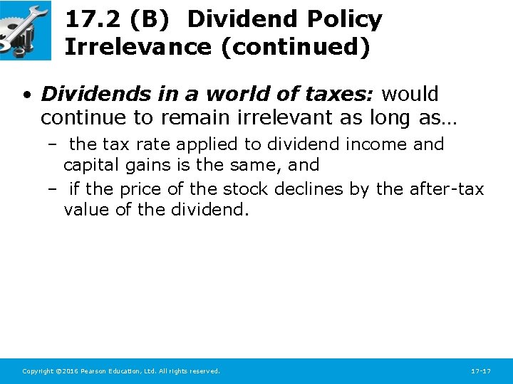 17. 2 (B) Dividend Policy Irrelevance (continued) • Dividends in a world of taxes: