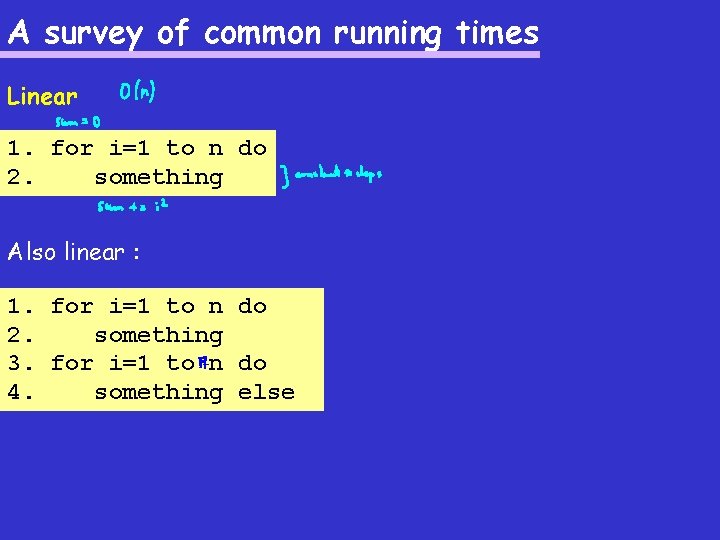 A survey of common running times Linear 1. for i=1 to n do 2.
